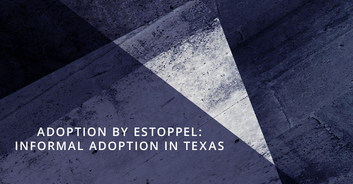 Adoption by Estoppel: Informal Adoption in Texas