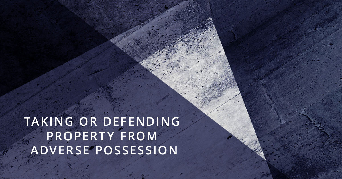 Taking or Defending Property from Adverse Possession