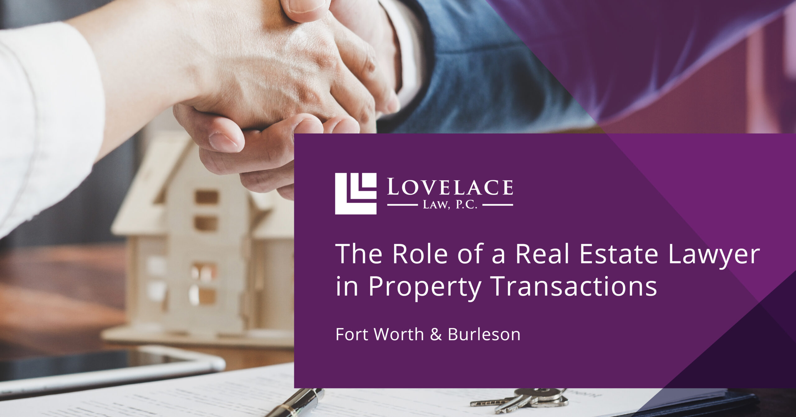 The Role of a Real Estate Lawyer in Property Transactions in Fort Worth & Burleson